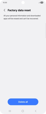 Press Delete all. Wait a moment while the factory default settings are restored. Follow the instructions on the screen to set up your phone and prepare it for use. Press Delete all. Wait a moment while the factory default settings are restored. Follow the instructions on the screen to set up your phone and prepare it for use.
