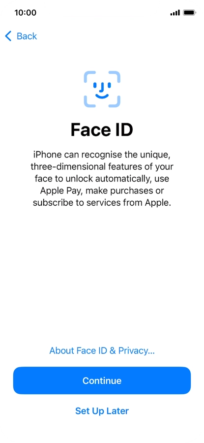Follow the instructions on the screen to turn on use of Face ID or press Set Up Later. Follow the instructions on the screen to turn on use of Face ID or press Set Up Later.