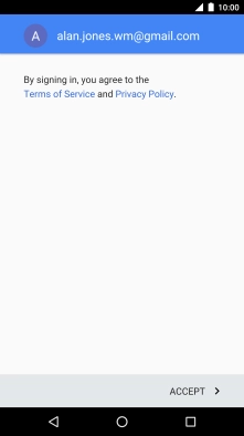 Press ACCEPT and follow the instructions on the screen to select settings for your Google account. Press ACCEPT and follow the instructions on the screen to select settings for your Google account.