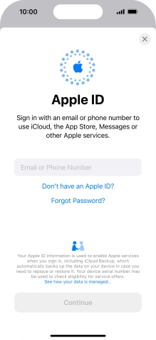 If you don t have an Apple ID, press Don't have an Apple ID? and follow the instructions on the screen to create an Apple ID. If you don t have an Apple ID, press Don't have an Apple ID? and follow the instructions on the screen to create an Apple ID.