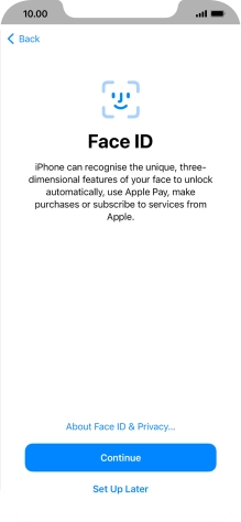 Follow the instructions on the screen to turn on use of Face ID or press Set Up Later. Follow the instructions on the screen to turn on use of Face ID or press Set Up Later.