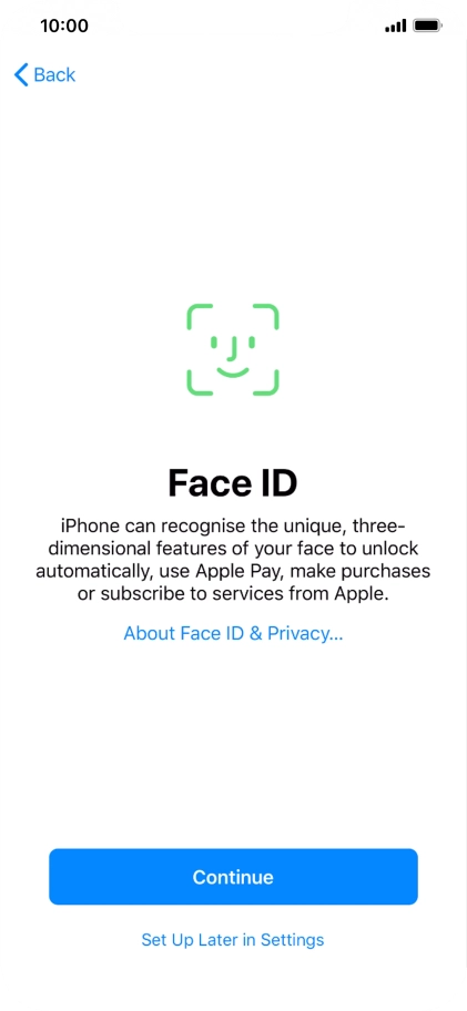 Follow the instructions on the screen to turn on use of Face ID or press Set Up Later in Settings. Follow the instructions on the screen to turn on use of Face ID or press Set Up Later in Settings.