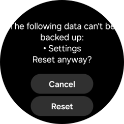 Press Reset. Wait a moment while the factory default settings are restored. Follow the instructions on the screen to set up your smartwatch and prepare it for use. Press Reset. Wait a moment while the factory default settings are restored. Follow the instructions on the screen to set up your smartwatch and prepare it for use.