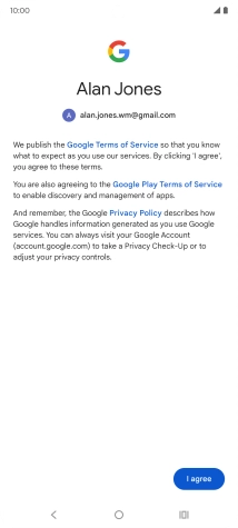 Press I agree and follow the instructions on the screen to select settings for your Google account. Press I agree and follow the instructions on the screen to select settings for your Google account.