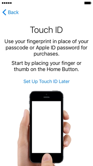 Follow the instructions on the screen to turn on use of Touch ID or press Set Up Touch ID Later. Follow the instructions on the screen to turn on use of Touch ID or press Set Up Touch ID Later.