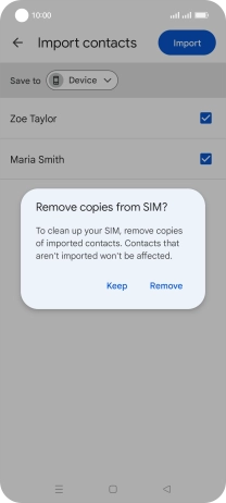 If you want to keep the copied contacts on your SIM, press Keep. If you want to keep the copied contacts on your SIM, press Keep.