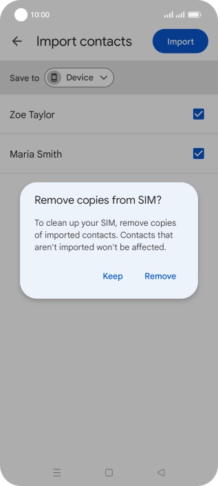 If you want to keep the copied contacts on your SIM, press Keep. If you want to keep the copied contacts on your SIM, press Keep.