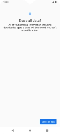 Press Delete all data. Wait a moment while the factory default settings are restored. Follow the instructions on the screen to set up your phone and prepare it for use. Press Delete all data. Wait a moment while the factory default settings are restored. Follow the instructions on the screen to set up your phone and prepare it for use.