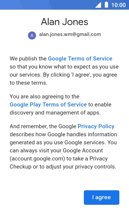 Press I agree and follow the instructions on the screen to select settings for your Google account. Press I agree and follow the instructions on the screen to select settings for your Google account.