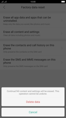 Press Delete data. Wait a moment while the factory default settings are restored. Follow the instructions on the screen to set up your phone and prepare it for use. Press Delete data. Wait a moment while the factory default settings are restored. Follow the instructions on the screen to set up your phone and prepare it for use.