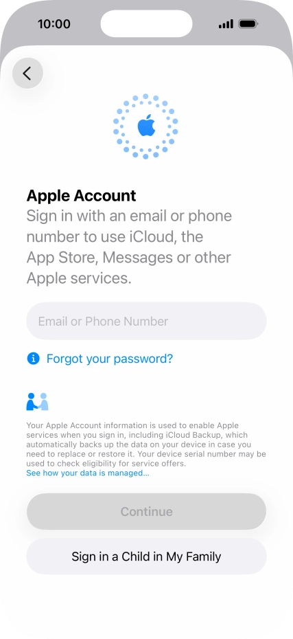Press Email or Phone Number and key in the username for your Apple Account. Press Email or Phone Number and key in the username for your Apple Account.