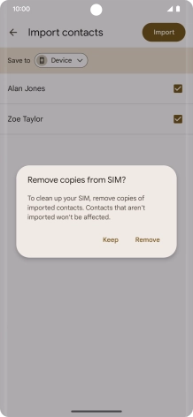 If you want to keep the imported contacts on your SIM, press Keep. If you want to keep the imported contacts on your SIM, press Keep.