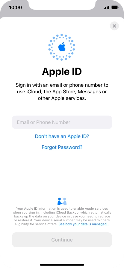 If you don t have an Apple ID, press Don't have an Apple ID? and follow the instructions on the screen to create an Apple ID. If you don t have an Apple ID, press Don't have an Apple ID? and follow the instructions on the screen to create an Apple ID.