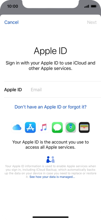 If you don t have an Apple ID, press Don't have an Apple ID or forgot it? and follow the instructions on the screen to create an Apple ID. If you don t have an Apple ID, press Don't have an Apple ID or forgot it? and follow the instructions on the screen to create an Apple ID.