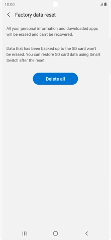 Press Delete all. Wait a moment while the factory default settings are restored. Follow the instructions on the screen to set up your phone and prepare it for use. Press Delete all. Wait a moment while the factory default settings are restored. Follow the instructions on the screen to set up your phone and prepare it for use.