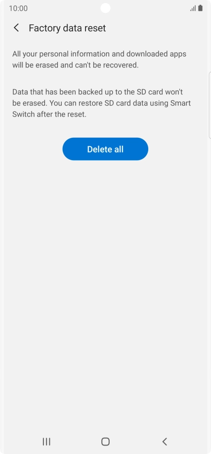 Press Delete all. Wait a moment while the factory default settings are restored. Follow the instructions on the screen to set up your phone and prepare it for use. Press Delete all. Wait a moment while the factory default settings are restored. Follow the instructions on the screen to set up your phone and prepare it for use.