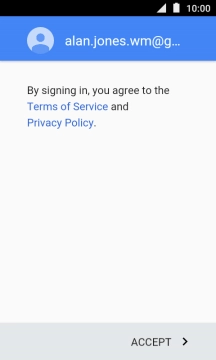 Press ACCEPT and follow the instructions on the screen to select settings for your Google account. Press ACCEPT and follow the instructions on the screen to select settings for your Google account.