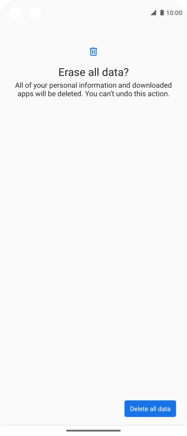 Press Delete all data. Wait a moment while the factory default settings are restored. Follow the instructions on the screen to set up your phone and prepare it for use. Press Delete all data. Wait a moment while the factory default settings are restored. Follow the instructions on the screen to set up your phone and prepare it for use.