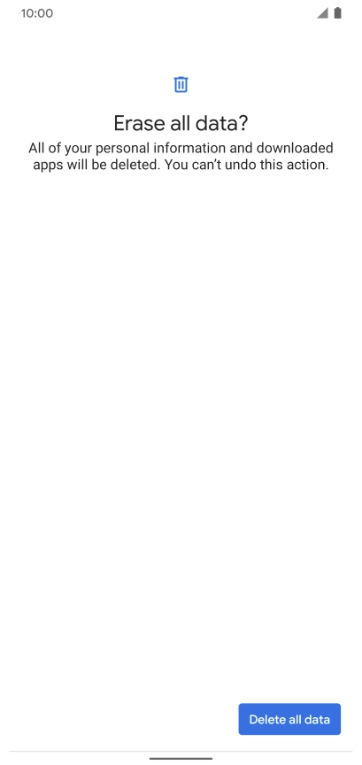 Press Delete all data. Wait a moment while the factory default settings are restored. Follow the instructions on the screen to set up your phone and prepare it for use. Press Delete all data. Wait a moment while the factory default settings are restored. Follow the instructions on the screen to set up your phone and prepare it for use.