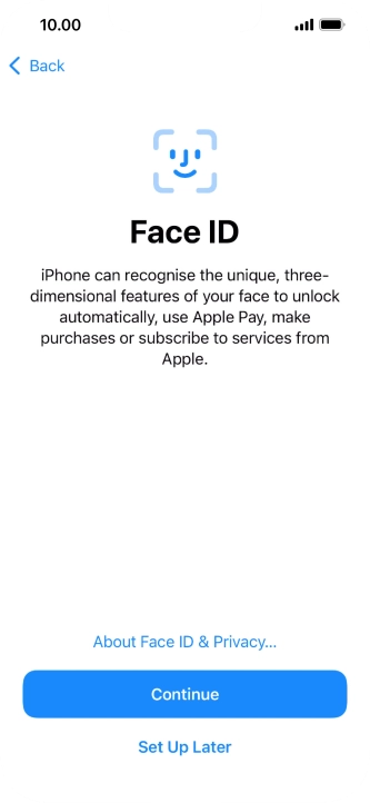 Follow the instructions on the screen to turn on use of Face ID or press Set Up Later. Follow the instructions on the screen to turn on use of Face ID or press Set Up Later.