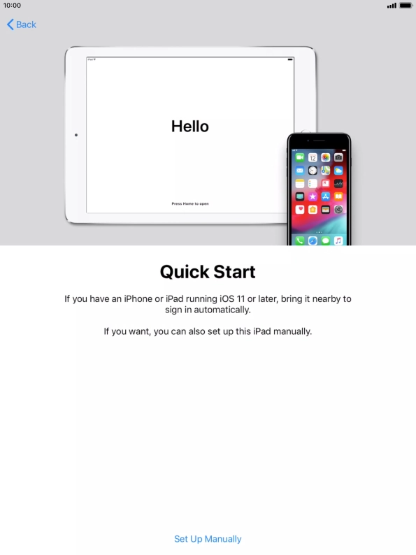 Follow the instructions on the screen to transfer content from another device running iOS 11 or later or press Set Up Manually. Follow the instructions on the screen to transfer content from another device running iOS 11 or later or press Set Up Manually.