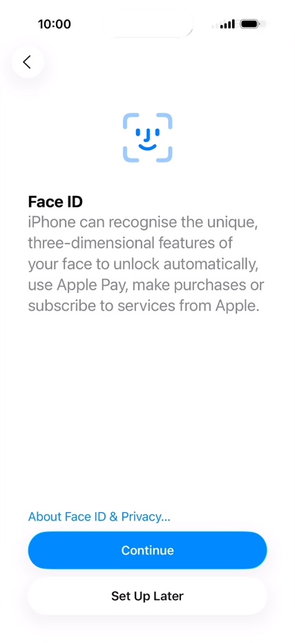 Follow the instructions on the screen to turn on use of Face ID or press Set Up Later. Follow the instructions on the screen to turn on use of Face ID or press Set Up Later.