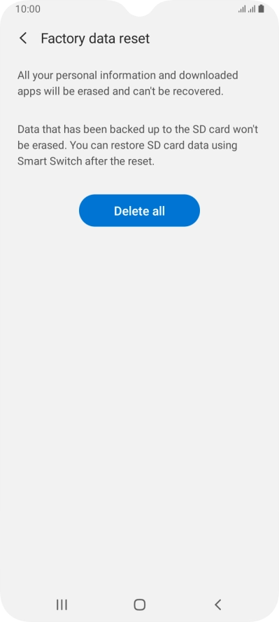 Press Delete all. Wait a moment while the factory default settings are restored. Follow the instructions on the screen to set up your phone and prepare it for use. Press Delete all. Wait a moment while the factory default settings are restored. Follow the instructions on the screen to set up your phone and prepare it for use.