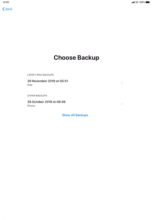Press the required backup and your tablet restores the content of the selected backup. Subsequently, follow the instructions on the screen to set up your tablet and prepare it for use. Press the required backup and your tablet restores the content of the selected backup. Subsequently, follow the instructions on the screen to set up your tablet and prepare it for use.
