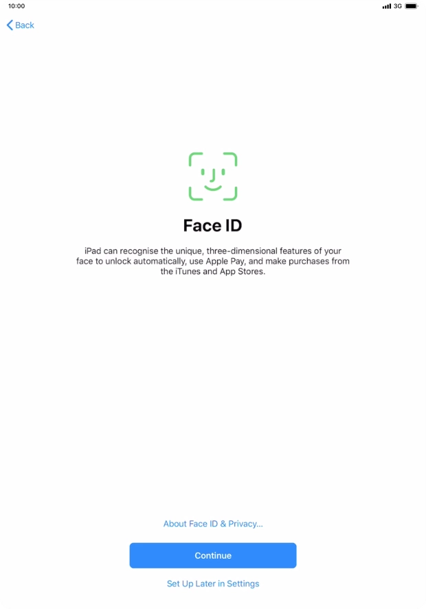 Follow the instructions on the screen to turn on use of Face ID or press Set Up Later in Settings. Follow the instructions on the screen to turn on use of Face ID or press Set Up Later in Settings.