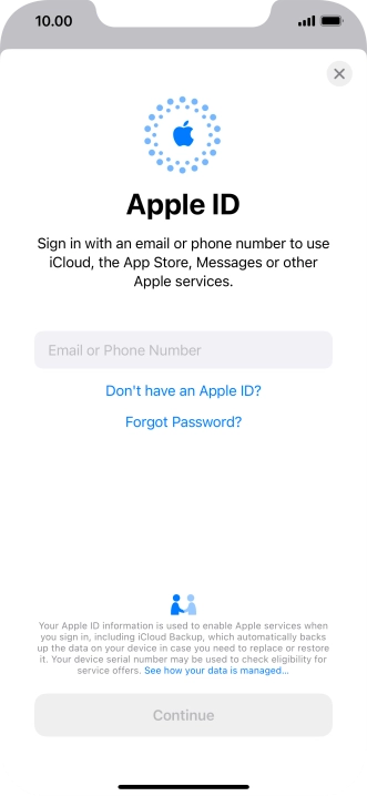 If you don t have an Apple ID, press Don't have an Apple ID? and follow the instructions on the screen to create an Apple ID. If you don t have an Apple ID, press Don't have an Apple ID? and follow the instructions on the screen to create an Apple ID.