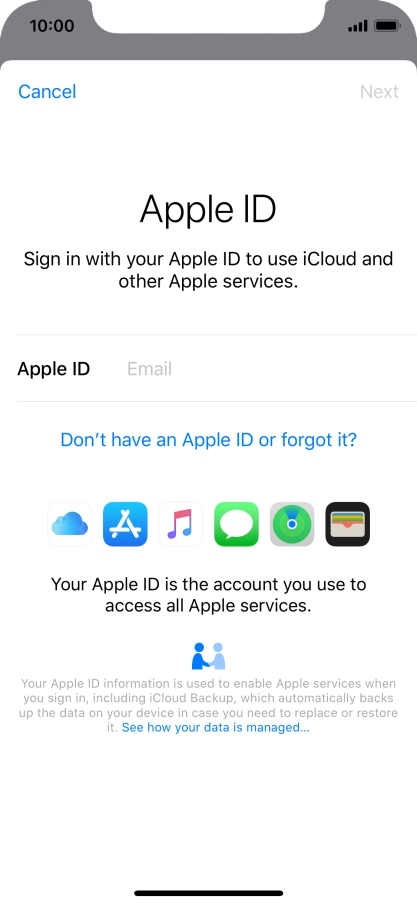 If you don t have an Apple ID, press Don't have an Apple ID or forgot it? and follow the instructions on the screen to create an Apple ID. If you don t have an Apple ID, press Don't have an Apple ID or forgot it? and follow the instructions on the screen to create an Apple ID.