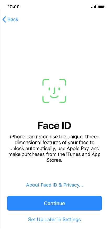 Follow the instructions on the screen to turn on use of Face ID or press Set Up Later in Settings. Follow the instructions on the screen to turn on use of Face ID or press Set Up Later in Settings.