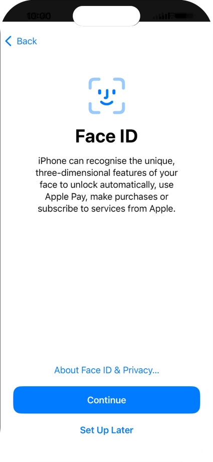 Follow the instructions on the screen to turn on use of Face ID or press Set Up Later. Follow the instructions on the screen to turn on use of Face ID or press Set Up Later.