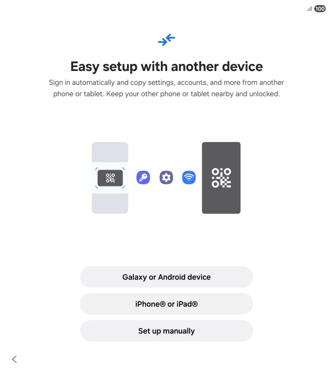 Press the required setting to transfer content from another device or press Set up manually. Press the required setting to transfer content from another device or press Set up manually.