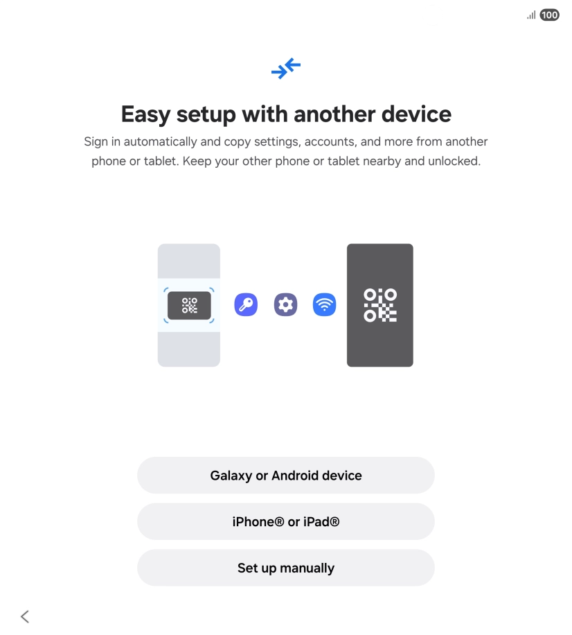 Press the required setting to transfer content from another device or press Set up manually. Press the required setting to transfer content from another device or press Set up manually.