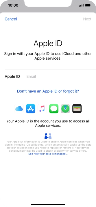 If you don t have an Apple ID, press Don't have an Apple ID or forgot it? and follow the instructions on the screen to create an Apple ID. If you don t have an Apple ID, press Don't have an Apple ID or forgot it? and follow the instructions on the screen to create an Apple ID.