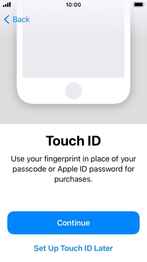 Follow the instructions on the screen to turn on use of Touch ID or press Set Up Touch ID Later. Follow the instructions on the screen to turn on use of Touch ID or press Set Up Touch ID Later.