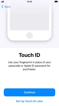 Follow the instructions on the screen to turn on use of Touch ID or press Set Up Touch ID Later. Follow the instructions on the screen to turn on use of Touch ID or press Set Up Touch ID Later.