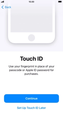 Follow the instructions on the screen to turn on use of Touch ID or press Set Up Touch ID Later. Follow the instructions on the screen to turn on use of Touch ID or press Set Up Touch ID Later.