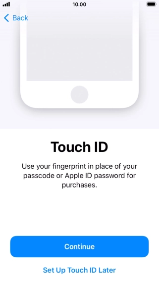 Follow the instructions on the screen to turn on use of Touch ID or press Set Up Touch ID Later. Follow the instructions on the screen to turn on use of Touch ID or press Set Up Touch ID Later.