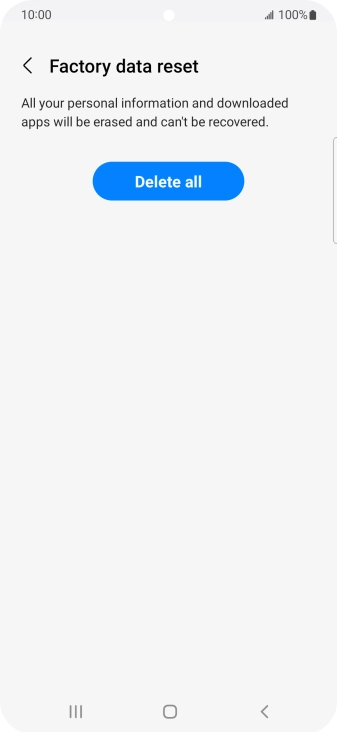 Press Delete all. Wait a moment while the factory default settings are restored. Follow the instructions on the screen to set up your phone and prepare it for use. Press Delete all. Wait a moment while the factory default settings are restored. Follow the instructions on the screen to set up your phone and prepare it for use.