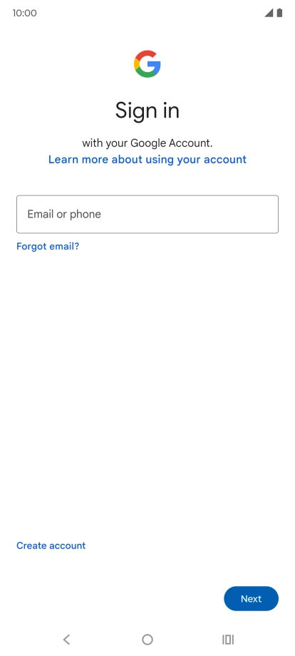 If you don't have a Google account, press Create account and follow the instructions on the screen to create an account. If you don't have a Google account, press Create account and follow the instructions on the screen to create an account.