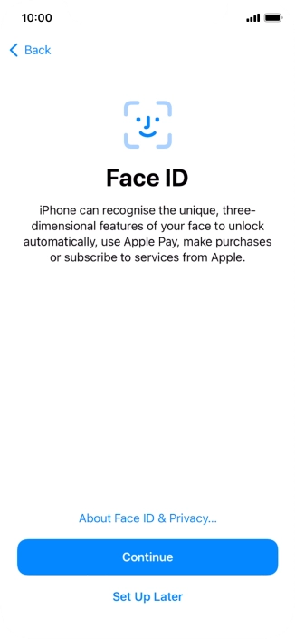 Follow the instructions on the screen to turn on use of Face ID or press Set Up Later. Follow the instructions on the screen to turn on use of Face ID or press Set Up Later.