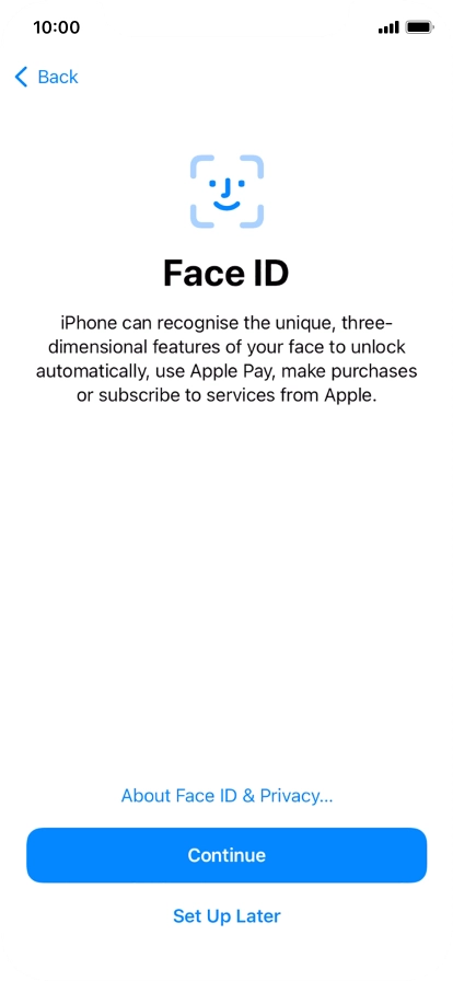 Follow the instructions on the screen to turn on use of Face ID or press Set Up Later. Follow the instructions on the screen to turn on use of Face ID or press Set Up Later.