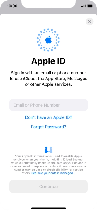 If you don t have an Apple ID, press Don't have an Apple ID? and follow the instructions on the screen to create an Apple ID. If you don t have an Apple ID, press Don't have an Apple ID? and follow the instructions on the screen to create an Apple ID.