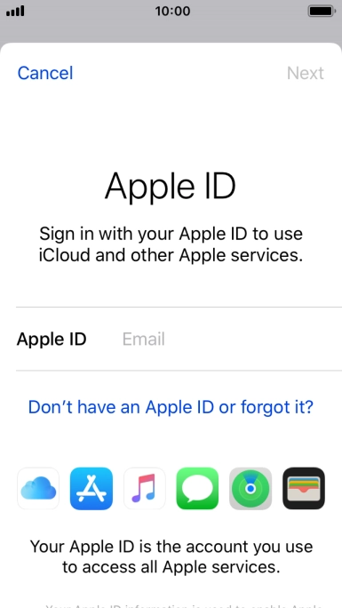 If you don t have an Apple ID, press Don't have an Apple ID or forgot it? and follow the instructions on the screen to create an Apple ID. If you don t have an Apple ID, press Don't have an Apple ID or forgot it? and follow the instructions on the screen to create an Apple ID.