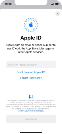 If you don t have an Apple ID, press Don't have an Apple ID? and follow the instructions on the screen to create an Apple ID. If you don t have an Apple ID, press Don't have an Apple ID? and follow the instructions on the screen to create an Apple ID.