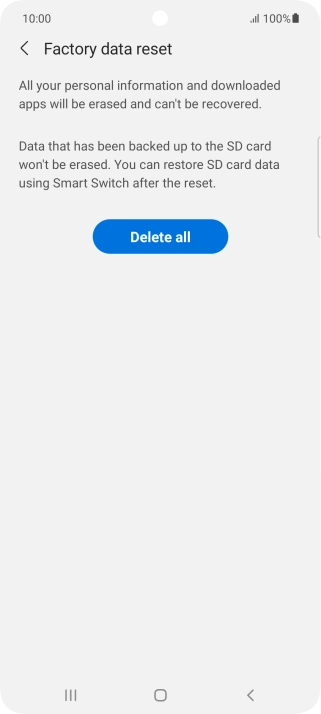 Press Delete all. Wait a moment while the factory default settings are restored. Follow the instructions on the screen to set up your phone and prepare it for use. Press Delete all. Wait a moment while the factory default settings are restored. Follow the instructions on the screen to set up your phone and prepare it for use.