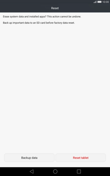 Press Reset tablet. Wait a moment while the factory default settings are restored.
Follow the instructions on the screen to set up your tablet and prepare it for use. Press Reset tablet. Wait a moment while the factory default settings are restored.
Follow the instructions on the screen to set up your tablet and prepare it for use.