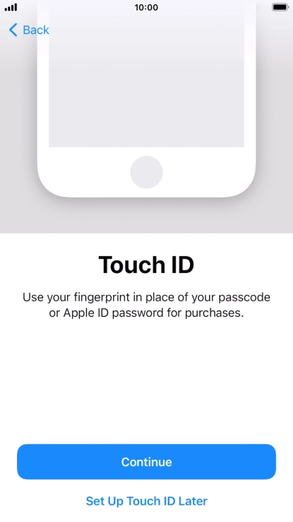 Follow the instructions on the screen to turn on use of Touch ID or press Set Up Touch ID Later. Follow the instructions on the screen to turn on use of Touch ID or press Set Up Touch ID Later.